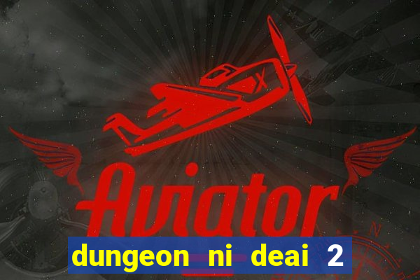 dungeon ni deai 2 temporada dublado meus animes dublado